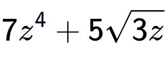 A LaTex expression showing 7{z} to the power of 4 + 5square root of 3z