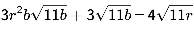 A LaTex expression showing 3{r} to the power of 2 bsquare root of 11b + 3square root of 11b - 4square root of 11r