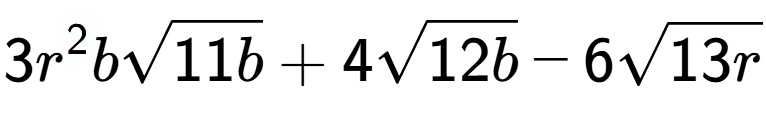 A LaTex expression showing 3{r} to the power of 2 bsquare root of 11b + 4square root of 12b - 6square root of 13r