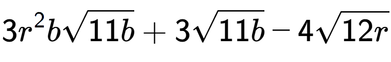 A LaTex expression showing 3{r} to the power of 2 bsquare root of 11b + 3square root of 11b - 4square root of 12r