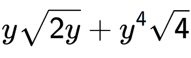 A LaTex expression showing ysquare root of 2y + {y} to the power of 4 square root of 4