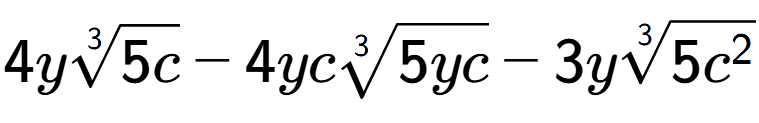 A LaTex expression showing 4y3-th root of 5c - 4yc3-th root of 5yc - 3y3-th root of 5{c to the power of 2 }