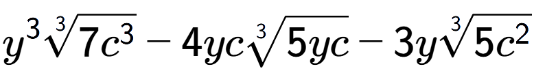 A LaTex expression showing {y} to the power of 3 3-th root of 7{c to the power of 3 } - 4yc3-th root of 5yc - 3y3-th root of 5{c to the power of 2 }