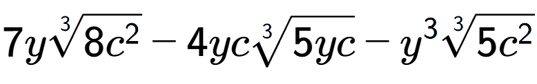 A LaTex expression showing 7y3-th root of 8{c to the power of 2 } - 4yc3-th root of 5yc - {y} to the power of 3 3-th root of 5{c to the power of 2 }