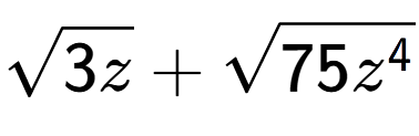 A LaTex expression showing square root of 3z + square root of 75{z to the power of 4 }