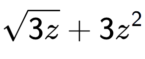 A LaTex expression showing square root of 3z + 3{z} to the power of 2