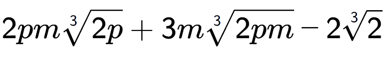 A LaTex expression showing 2pm3-th root of 2p + 3m3-th root of 2pm - 23-th root of 2