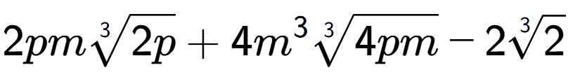 A LaTex expression showing 2pm3-th root of 2p + 4{m} to the power of 3 3-th root of 4pm - 23-th root of 2