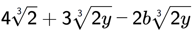 A LaTex expression showing 43-th root of 2 + 33-th root of 2y - 2b3-th root of 2y