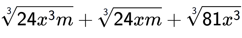 A LaTex expression showing 3-th root of 24{x to the power of 3 m} + 3-th root of 24xm + 3-th root of 81{x to the power of 3 }