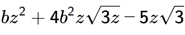 A LaTex expression showing b{z} to the power of 2 + 4{b} to the power of 2 zsquare root of 3z - 5zsquare root of 3