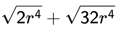 A LaTex expression showing square root of 2{r to the power of 4 } + square root of 32{r to the power of 4 }