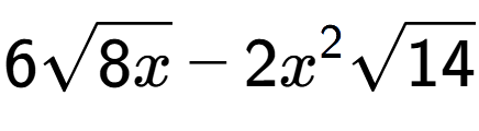A LaTex expression showing 6square root of 8x - 2{x} to the power of 2 square root of 14