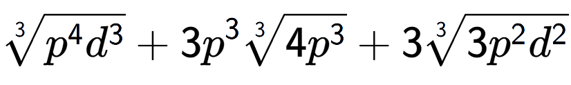 A LaTex expression showing 3-th root of {p to the power of 4 {d} to the power of 3 } + 3{p} to the power of 3 3-th root of 4{p to the power of 3 } + 33-th root of 3{p to the power of 2 {d} to the power of 2 }
