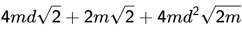 A LaTex expression showing 4mdsquare root of 2 + 2msquare root of 2 + 4m{d} to the power of 2 square root of 2m