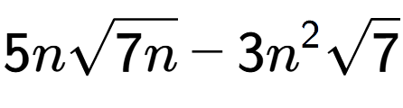 A LaTex expression showing 5nsquare root of 7n - 3{n} to the power of 2 square root of 7