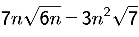 A LaTex expression showing 7nsquare root of 6n - 3{n} to the power of 2 square root of 7