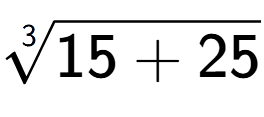 A LaTex expression showing 3-th root of 15 + 25