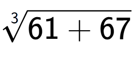 A LaTex expression showing 3-th root of 61 + 67