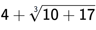 A LaTex expression showing 4 + 3-th root of 10 + 17
