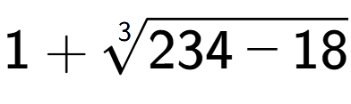 A LaTex expression showing 1 + 3-th root of 234 - 18