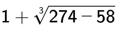 A LaTex expression showing 1 + 3-th root of 274 - 58