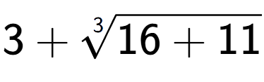 A LaTex expression showing 3 + 3-th root of 16 + 11