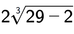 A LaTex expression showing 23-th root of 29 - 2