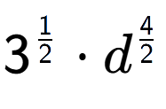 A LaTex expression showing 3 to the power of 1 over 2 times {d} to the power of 4 over 2