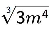 A LaTex expression showing 3-th root of 3{m to the power of 4 }