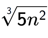 A LaTex expression showing 3-th root of 5{n to the power of 2 }