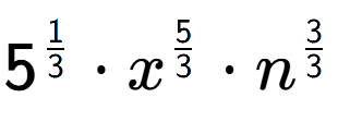 A LaTex expression showing 5 to the power of 1 over 3 times {x} to the power of 5 over 3 times {n} to the power of 3 over 3