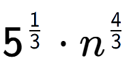 A LaTex expression showing 5 to the power of 1 over 3 times {n} to the power of 4 over 3