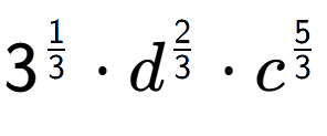 A LaTex expression showing 3 to the power of 1 over 3 times {d} to the power of 2 over 3 times {c} to the power of 5 over 3