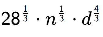 A LaTex expression showing 28 to the power of 1 over 3 times n to the power of 1 over 3 times {d} to the power of 4 over 3