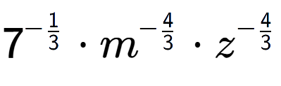 A LaTex expression showing 7 to the power of -1 over 3 times {m} to the power of -4 over 3 times {z} to the power of -4 over 3