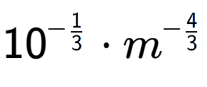 A LaTex expression showing 10 to the power of -1 over 3 times {m} to the power of -4 over 3