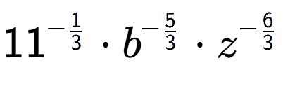 A LaTex expression showing 11 to the power of -1 over 3 times {b} to the power of -5 over 3 times {z} to the power of -6 over 3
