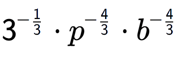 A LaTex expression showing 3 to the power of -1 over 3 times {p} to the power of -4 over 3 times {b} to the power of -4 over 3