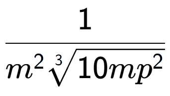 A LaTex expression showing 1 over {m to the power of 2 3-th root of 10m{p to the power of 2 }}