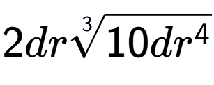 A LaTex expression showing 2dr3-th root of 10d{r to the power of 4 }