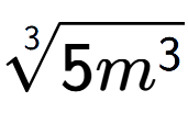 A LaTex expression showing 3-th root of 5{m to the power of 3 }