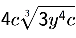 A LaTex expression showing 4c3-th root of 3{y to the power of 4 c}