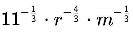 A LaTex expression showing 11 to the power of -1 over 3 times {r} to the power of -4 over 3 times m to the power of -1 over 3