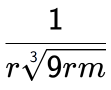 A LaTex expression showing 1 over r3-th root of 9rm