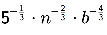 A LaTex expression showing 5 to the power of -1 over 3 times {n} to the power of -2 over 3 times {b} to the power of -4 over 3