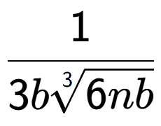A LaTex expression showing 1 over 3b3-th root of 6nb
