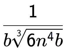 A LaTex expression showing 1 over b3-th root of 6{n to the power of 4b }