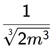 A LaTex expression showing 1 over 3-th root of 2{m to the power of 3 }