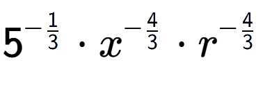 A LaTex expression showing 5 to the power of -1 over 3 times {x} to the power of -4 over 3 times {r} to the power of -4 over 3
